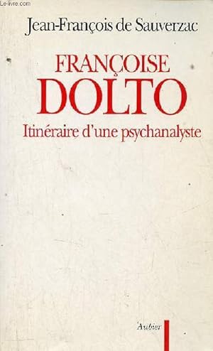 Image du vendeur pour Franoise Dolto itinraire d'une psychanalyste - Essai. mis en vente par Le-Livre