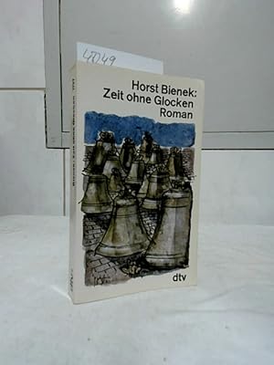 Zeit ohne Glocken : Roman. Bienek, Horst: Gleiwitzer Tetralogie; dtv ; 1737.