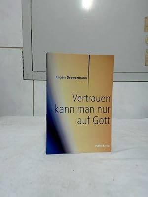 Vertrauen kann man nur auf Gott : Vortrag zum Deutschen Evangelischen Kirchentag 2019 in Dortmund...