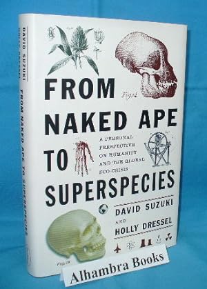 Imagen del vendedor de From Naked Ape to Superspecies : A Personal Perspective on Humanity and the Global Eco-Crisis a la venta por Alhambra Books