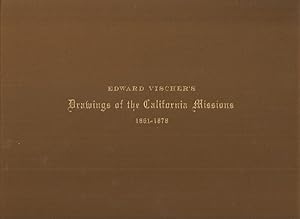 EDWARD VISCHER'S DRAWINGS OF THE CALIFORNIA MISSIONS 1861-1878.