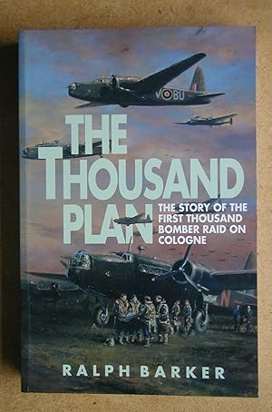 The Thousand Plan: The Story of the First Thousand Bomber Raid on Cologne.