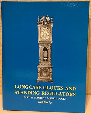 Seller image for Longcase Clocks and Standing Regulators: Part 1: Machine Made Clocks for sale by Post Road Gallery