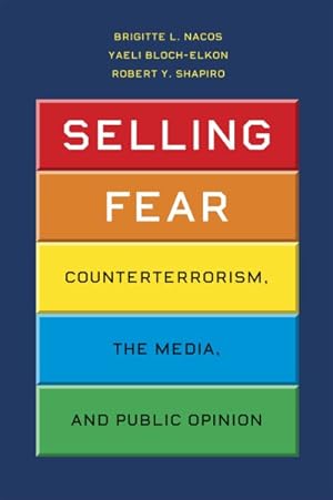 Image du vendeur pour Selling Fear : Counterterrorism, the Media, and Public Opinion mis en vente par GreatBookPricesUK