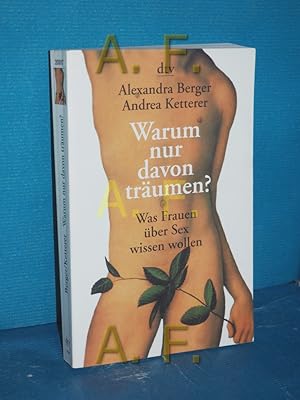 Bild des Verkufers fr Warum nur davon trumen? : was Frauen ber Sex wissen wollen. Alexandra Berger , Andrea Ketterer / dtv , 20017 zum Verkauf von Antiquarische Fundgrube e.U.