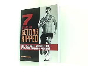 7 Weeks to Getting Ripped: The Ultimate Weight-Free, Gym-Free Training Program