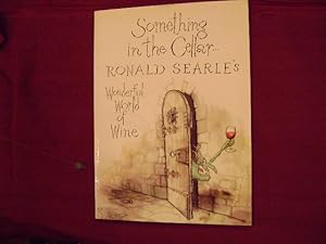 Seller image for Something in the Cellar. Ronald Searle's Wonderful World of Wine. for sale by BookMine