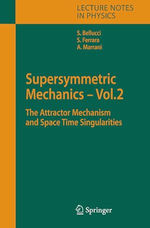 Bild des Verkufers fr Supersymmetric Mechanics. Vol. 2: The Attractor Mechanism and Space Time Singularities. [Lecture Notes in Physics, Vol. 701]. zum Verkauf von Antiquariat Thomas Haker GmbH & Co. KG