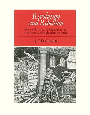 Seller image for British History Revolution and Rebellion, State and Society in England in the 17th & 18th Centuries by J. C. D. Clark. Third Printing, Published by Cambridge University Press in 1990. British History, English Civil War, etc. for sale by Brothertown Books