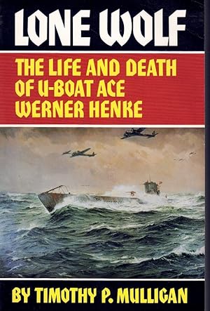 Imagen del vendedor de LONE WOLF The Life and Death of U-Boat Ace Werner Henke a la venta por Books on the Boulevard