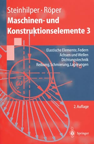 Bild des Verkufers fr Maschinen- und Konstruktionselemente 3: Elastische Elemente, Federn Achsen und Wellen Dichtungstechnik Reibung, Schmierung, Lagerungen. (Springer-Lehrbuch, Band 3). zum Verkauf von Antiquariat Bookfarm