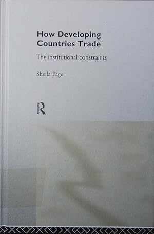 Bild des Verkufers fr How developing countries trade. the institutional constraints. zum Verkauf von Antiquariat Bookfarm