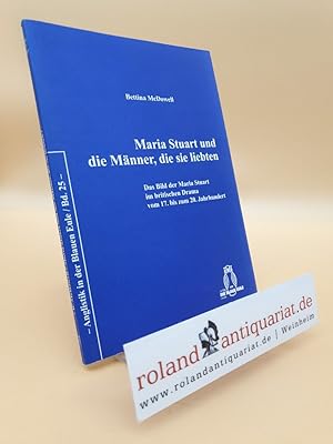 Bild des Verkufers fr Maria Stuart und die Mnner, die sie liebten : das Bild der Maria Stuart im britischen Drama vom 17. bis zum 20. Jahrhundert / Bettina McDowell / Anglistik in der Blauen Eule ; Bd. 25 zum Verkauf von Roland Antiquariat UG haftungsbeschrnkt