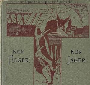 Kein Heger, Kein Jäger. Ein Handbuch der Wildhege für weidgerechte Jagdherren und Jäger.