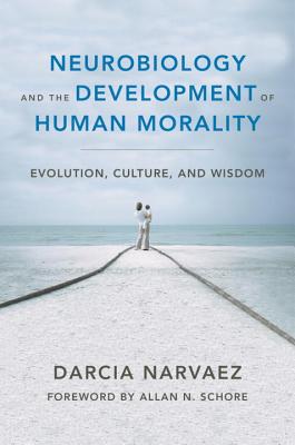 Seller image for Neurobiology and the Development of Human Morality: Evolution, Culture, and Wisdom (Hardback or Cased Book) for sale by BargainBookStores