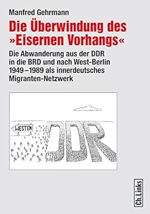 Immagine del venditore per Die berwindung des "Eisernen Vorhangs" : Die Abwanderung aus der DDR in die BRD und nach West-Berlin als innerdeutsches Migranten-Netzwerk. venduto da nika-books, art & crafts GbR