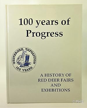 Seller image for 100 Years of Progress: A History of Red Deer Fairs and Exhibitions for sale by Post Horizon Booksellers