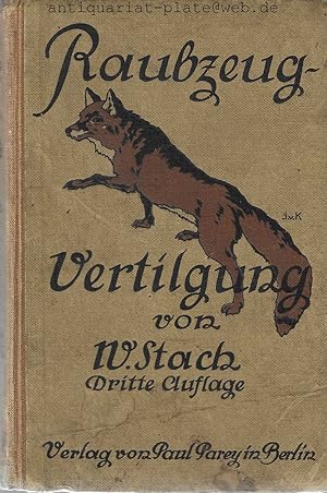 Raubzeug- Vertilgung. Im Interesse der Wildhegung. Von W. Stach. Forstrat.