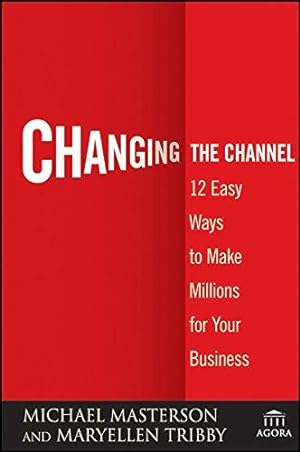 Image du vendeur pour Changing the Channel: 12 Easy Ways to Make Millions for Your Business (Agora Series) mis en vente par WeBuyBooks