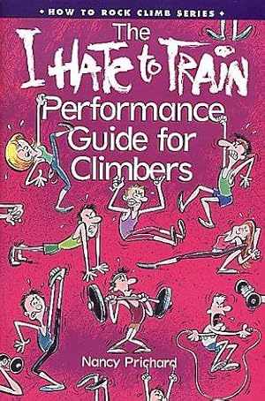 Bild des Verkufers fr "I Hate to Train" Performance Guide for Climbers (How to Rock Climb S.) zum Verkauf von WeBuyBooks