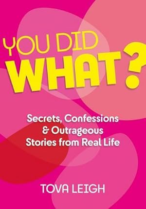 Bild des Verkufers fr You did WHAT? : Secrets, Confessions and Outrageous Stories from Real Life zum Verkauf von AHA-BUCH GmbH