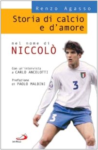 Image du vendeur pour Storia di calcio e d'amore. Nel nome di Niccol - Renzo Agasso mis en vente par libreria biblos