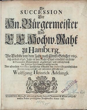 Die Succession Der Hn. Bürgermeister Und E. E. Hochw. Raht zu Hamburg. Wie Dieselbe von dem Jahr ...