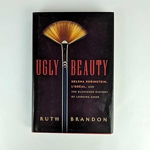 Ugly Beauty: Helena Rubinstein, L'Oreal, and the Blemished History of Looking Good