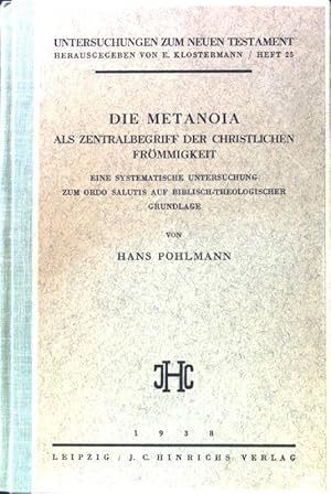 Image du vendeur pour Die Metanoia als Zentralbegriff der christlichen Frmmigkeit : Eine systematische Untersuchung zum ordo salutis auf biblisch-theologischer Grundlage. Untersuchungen zum Neuen Testament ; H. 25 mis en vente par books4less (Versandantiquariat Petra Gros GmbH & Co. KG)