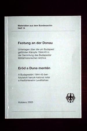 Festung an der Donau. Unterlagen über die um Budapest geführten Kämpfe 1944/45 in der Sammlung de...