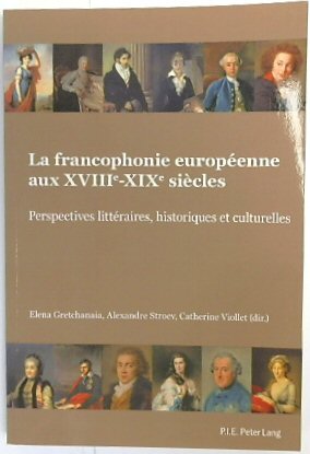 Seller image for La Francophonie EUROPEENNE Aux XVIIIe-XIXe SIECLES: Perspectives LITTERAIRES, Historiques et Culturelles for sale by PsychoBabel & Skoob Books