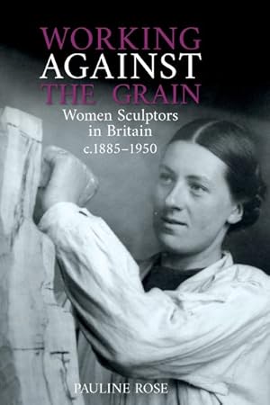 Immagine del venditore per Working Against the Grain : Women Sculptors in Britain c.1885-1950 venduto da GreatBookPrices