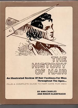 Imagen del vendedor de History of Hair: an Illustrated Review of Hair Fashions for Men Throughout the Ages. Plus a Complete Guide to Hair Care for Men. a la venta por Mossback Books