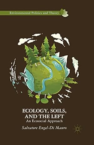 Seller image for Ecology, Soils, and the Left: An Ecosocial Approach (Environmental Politics and Theory) by Engel-Di Mauro, Salvatore [Paperback ] for sale by booksXpress