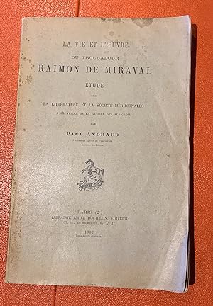 La Vie et l'Oeuvre du troubadour Raimon de Miraval