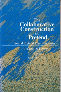 The Collaborative Construction of Pretend: Social Pretend Play Functions (Suny Series, Children P...