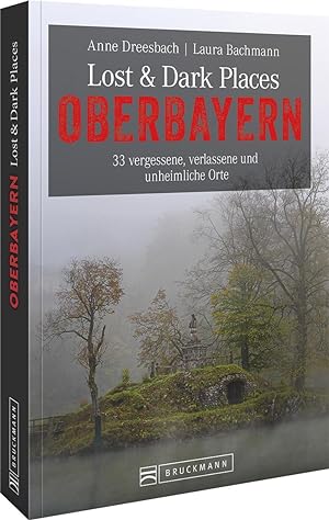 Bild des Verkufers fr Lost & Dark Places Oberbayern zum Verkauf von moluna