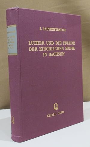 Luther und die Pflege der kirchlichen Musik in Sachsen (14. - 19. Jahrhundert). Ein Beitrag zur G...