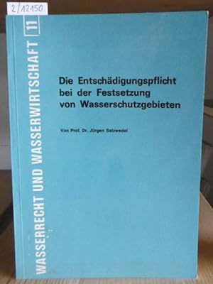 Seller image for Die Entschdigungspflicht bei der Festsetzung von Wasserschutzgebieten. for sale by Versandantiquariat Trffelschwein