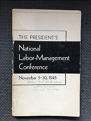 The President's National Labor-Management Conference; November 5-30, 1945; Summary and Committee ...