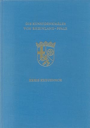 Die Kunstdenkmäler des Kreises Kreuznach. Im Auftrage des Provinzialverbandes der Rheinprovinz. B...