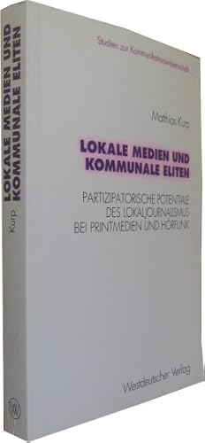 Lokale Medien und kommunale Eliten. Partizipatorische Potentiale des Lokaljournalismus bei Printm...