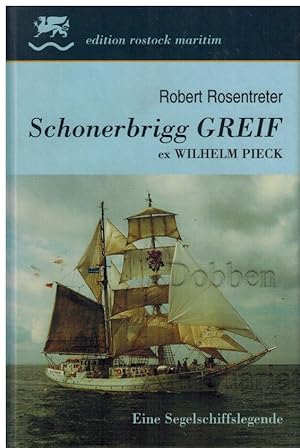 Schonerbrigg Greif ex Wilhelm Pieck. Eine Segelschiffslegende.