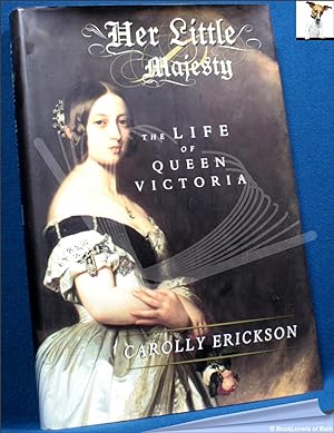 Immagine del venditore per Her Little Majesty: The Life of Queen Victoria venduto da BookLovers of Bath