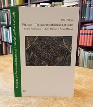 Pakistan - The Instrumentalization of Islam. Political Manipulation of Islamic Theology in Pakist...