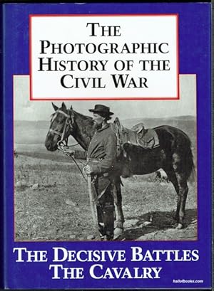 The Photographic History Of The Civil War Volume 2: The Decisive Battles; The Cavalry