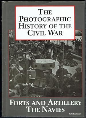 The Photographic History Of The Civil War Volume 3: Forts And Artillery; The Navies
