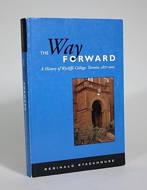 Bild des Verkufers fr The Way Forward: A History of Wycliffe College, Toronto, 1877-2002 zum Verkauf von Minotavros Books,    ABAC    ILAB