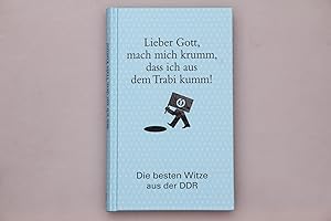 LIEBER GOTT MACH MICH KRUMM DASS ICH AUS DEM TRABI KUMM. Die besten Witze aus der DDR