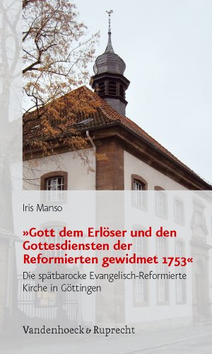 "Gott dem Erlöser und den Gottesdiensten der Reformierten gewidmet 1753" . Die spätbarocke Evange...